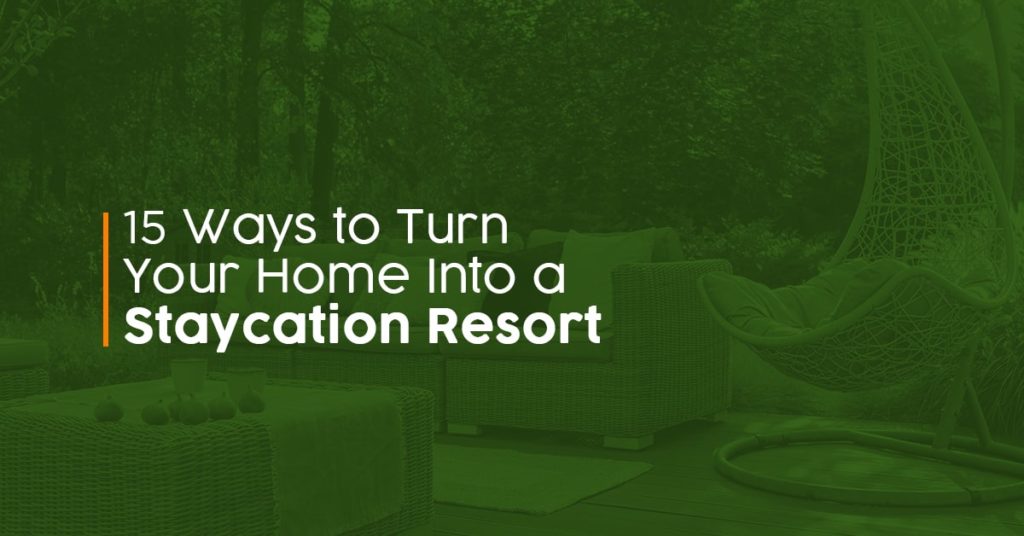 15 Staycation Ideas – Turn Your Home Into a Resort Retreat