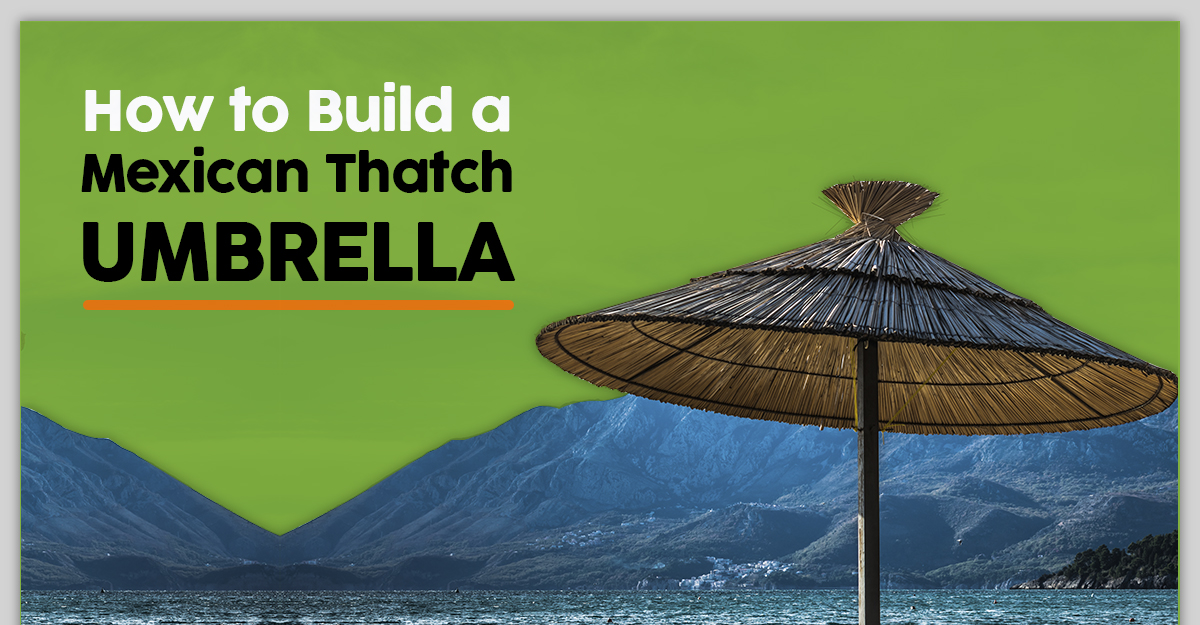 How to Build a Mexican Thatch Umbrella