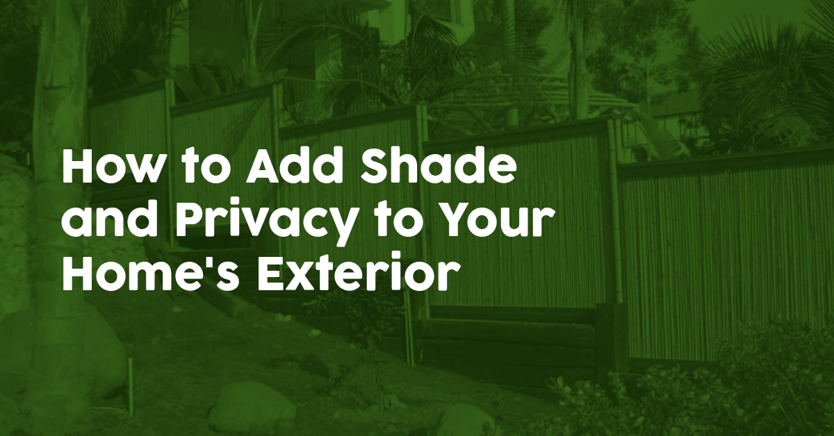 How to Add Shade and Privacy to Your Home's Exterior