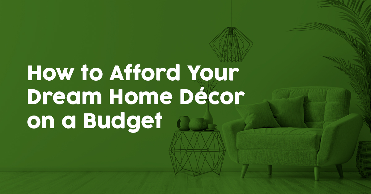 How to Afford Your Dream Home Décor on a Budget