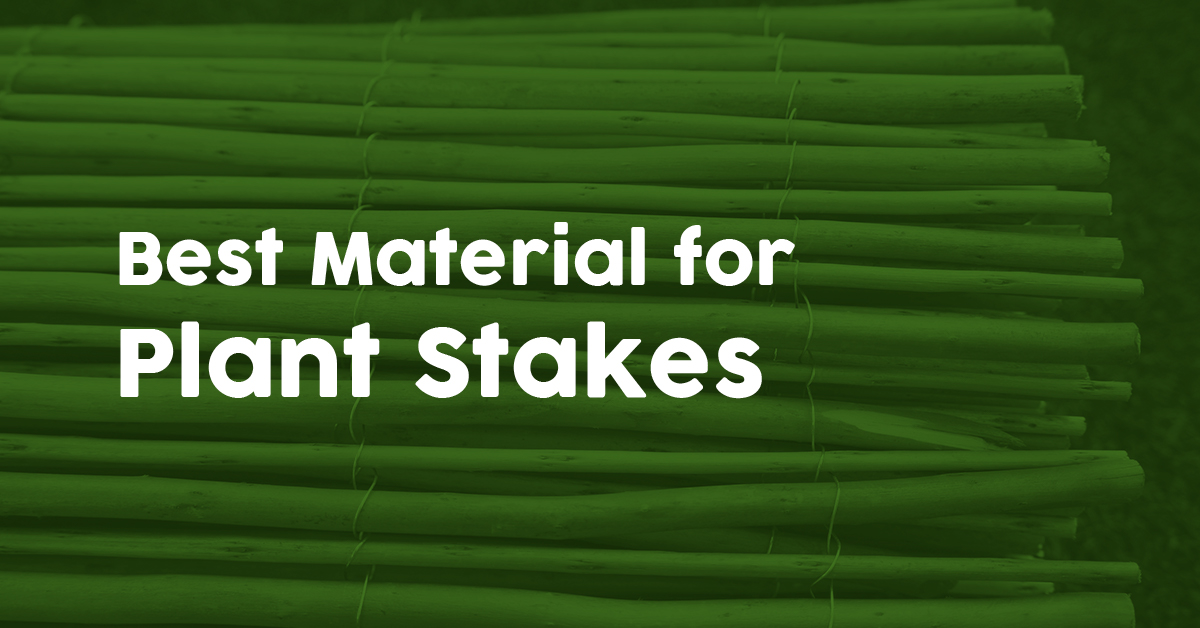 Best material for plant stakes